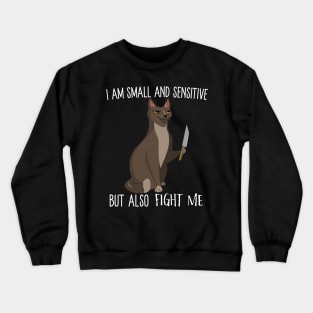 I Am Small And Sensitive But Also Fight Me Crewneck Sweatshirt